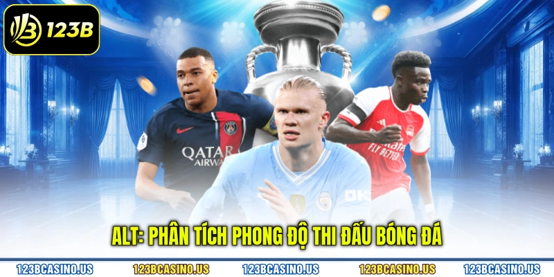 ALT: Phân tích phong độ thi đấu bóng đá