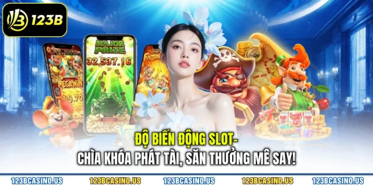 Độ Biến Động Slot- Chìa Khóa Phát Tài, Săn Thưởng Mê Say!