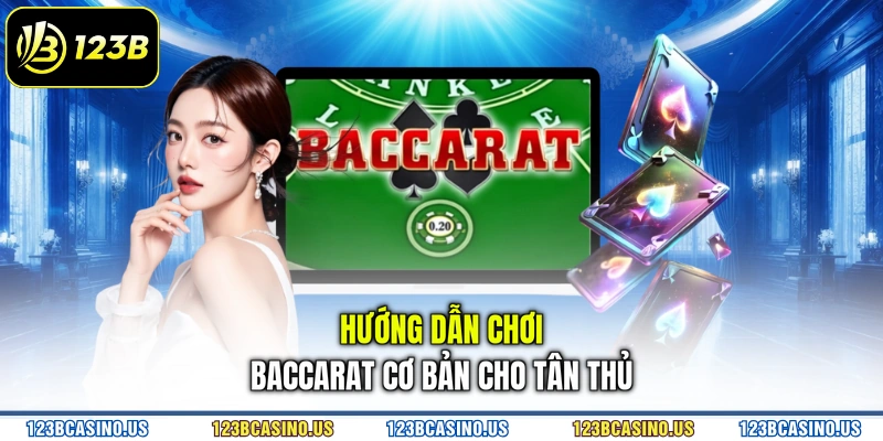 Hướng dẫn chơi baccarat cơ bản cho tân thủ