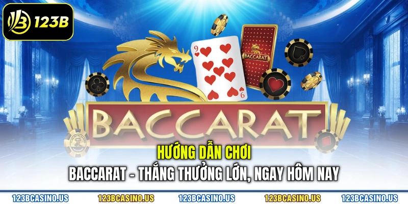 Hướng Dẫn Chơi Baccarat - Thắng Thưởng Lớn, Ngay Hôm Nay