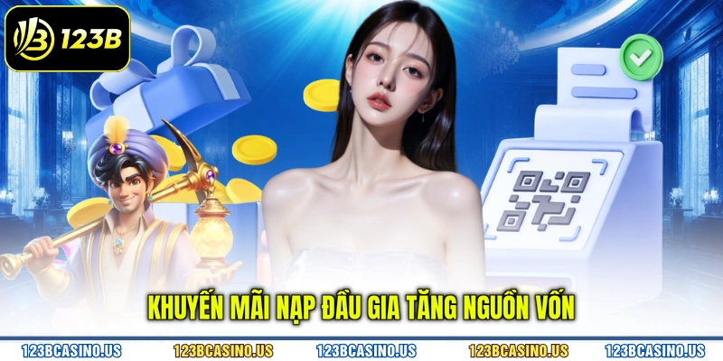 Khuyến mãi nạp đầu gia tăng nguồn vốn