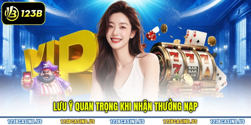 Lưu ý quan trọng khi nhận thưởng nạp